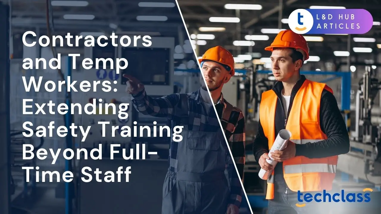 Contractors and Temp Workers: Extending Safety Training Beyond Full-Time Staff