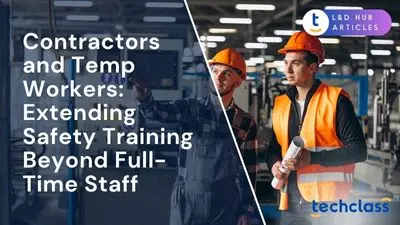 Contractors and Temp Workers: Extending Safety Training Beyond Full-Time Staff
