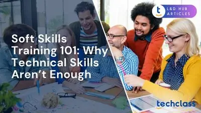 Soft Skills Training 101: Why Technical Skills Aren’t Enough
