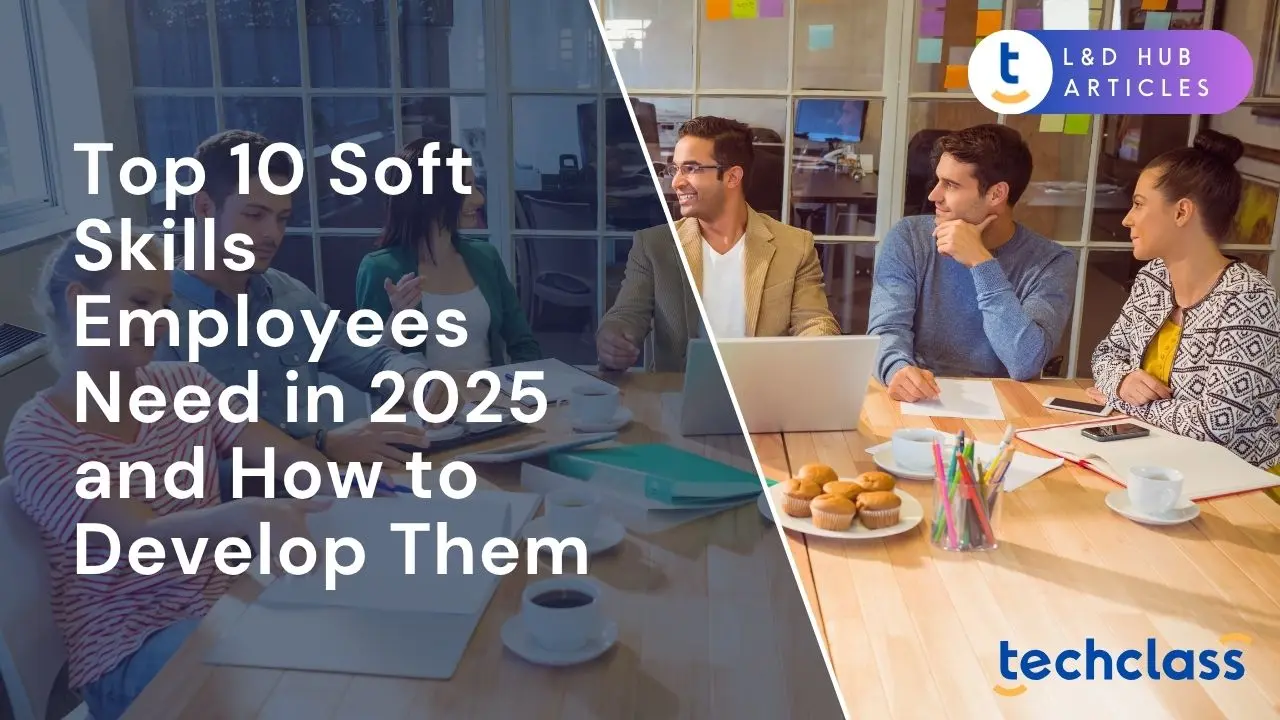 Top 10 Soft Skills Employees Need in 2025 (and How to Develop Them)