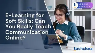 E-Learning for Soft Skills: Can You Really Teach Communication Online?