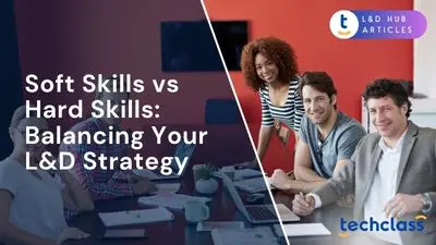 Soft Skills vs Hard Skills: Balancing Your L&D Strategy