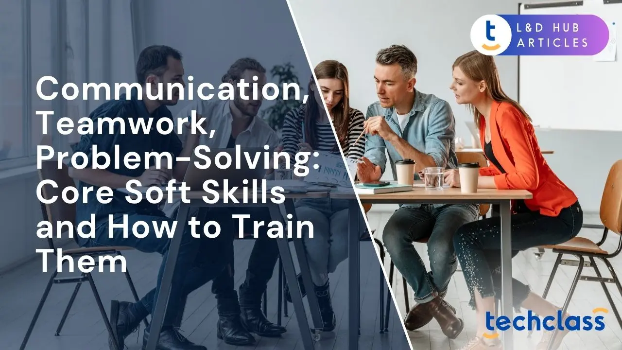 Communication, Teamwork, Problem-Solving: Core Soft Skills and How to Train Them