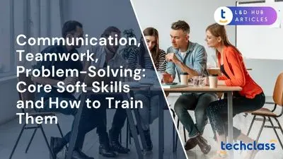 Communication, Teamwork, Problem-Solving: Core Soft Skills and How to Train Them