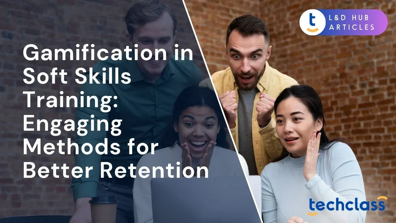 Gamification in Soft Skills Training: Engaging Methods for Better Retention