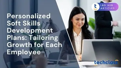 Personalized Soft Skills Development Plans: Tailoring Growth for Each Employee