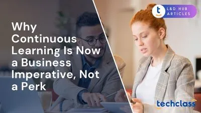 Why Continuous Learning Is Now a Business Imperative, Not a Perk