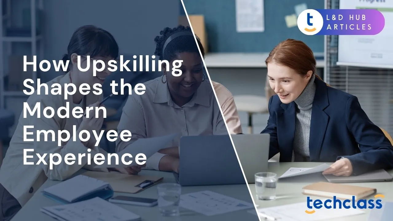 How Upskilling Shapes the Modern Employee Experience
