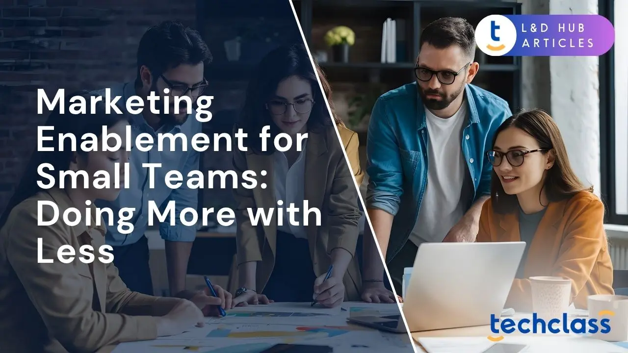 Marketing Enablement for Small Teams: Doing More with Less