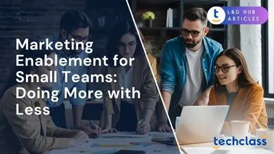 Marketing Enablement for Small Teams: Doing More with Less