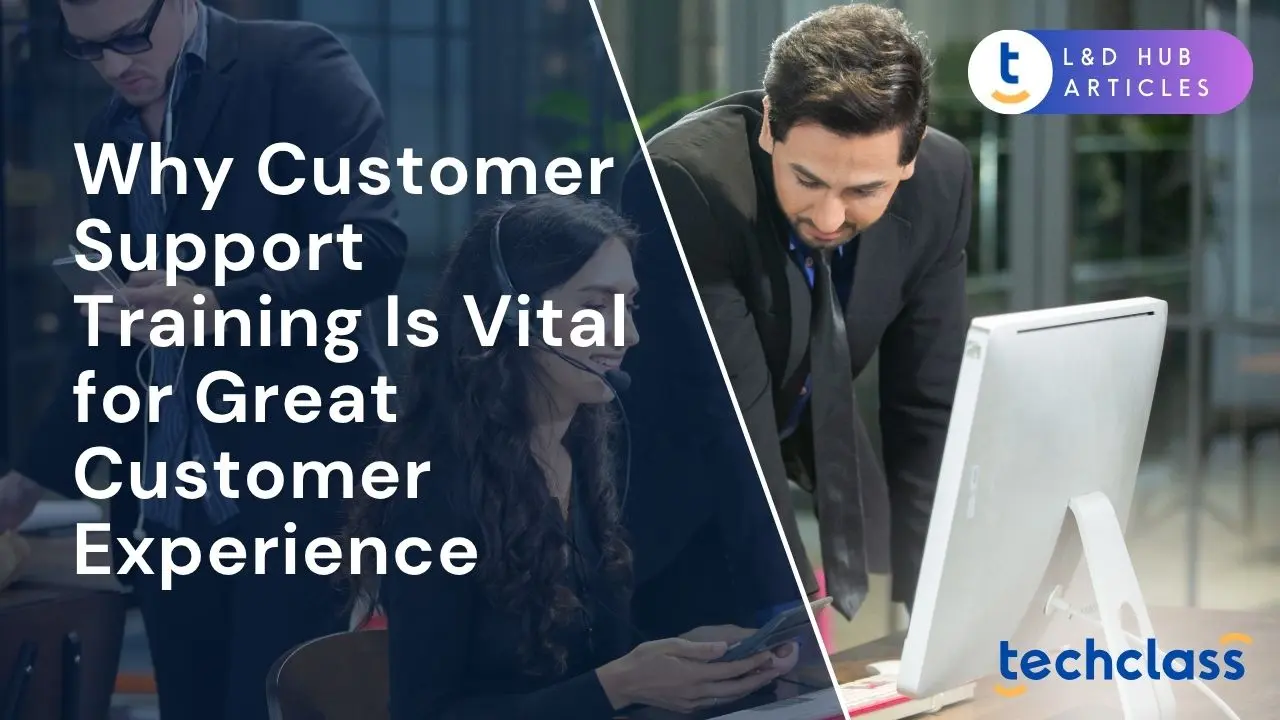 Why Customer Support Training Is Vital for Great Customer Experience