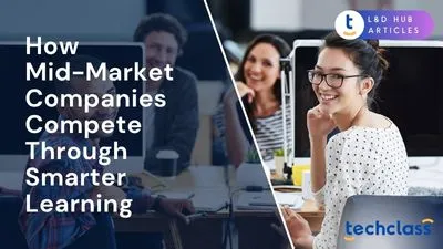 How Mid-Market Companies Compete Through Smarter Learning