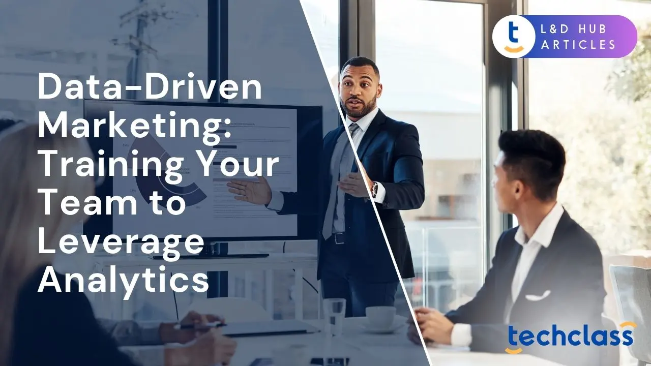 Data-Driven Marketing: Training Your Team to Leverage Analytics