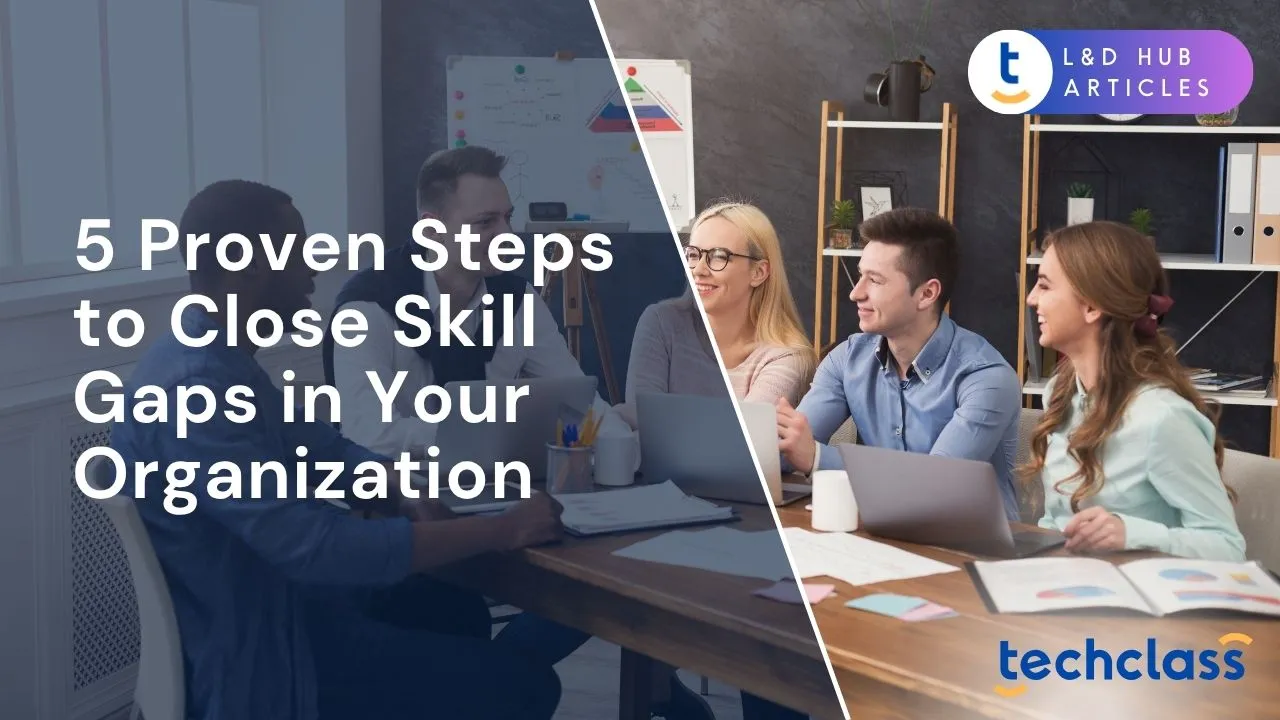 5 Proven Steps to Close Skill Gaps in Your Organization