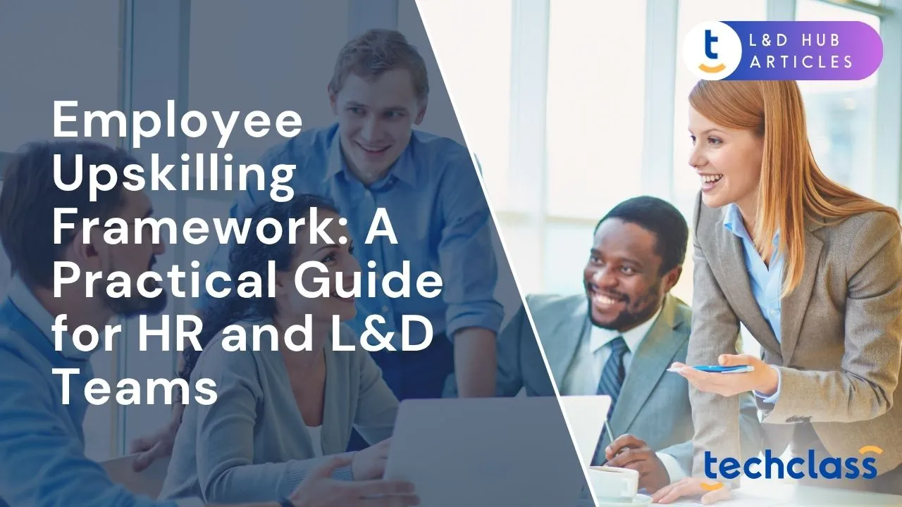 Employee Upskilling Framework: A Practical Guide for HR and L&D Teams