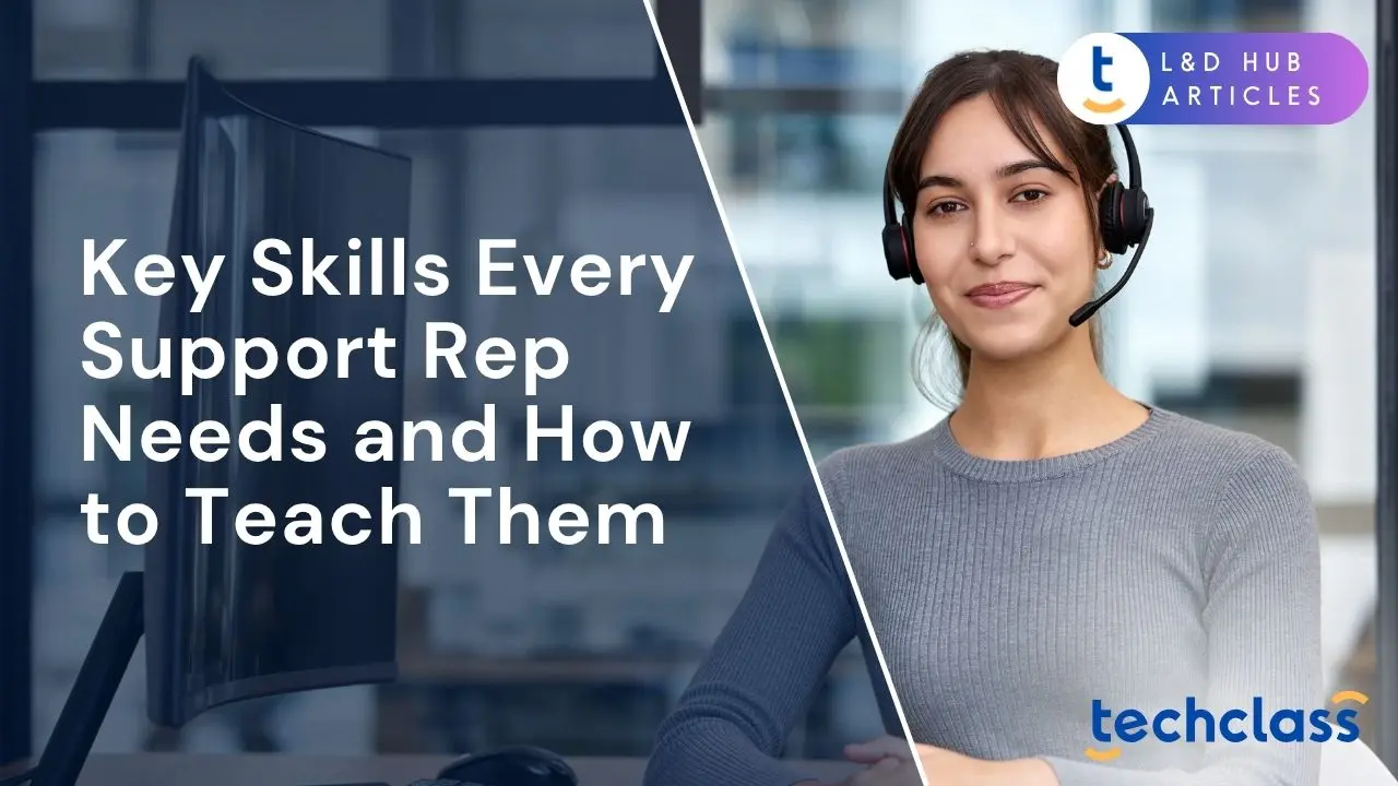 Key Skills Every Support Rep Needs and How to Teach Them