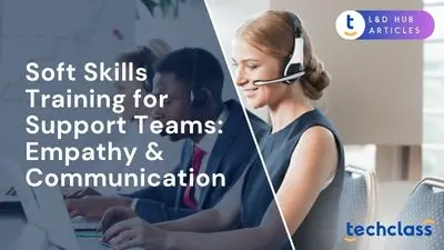 Soft Skills Training for Support Teams: Empathy & Communication