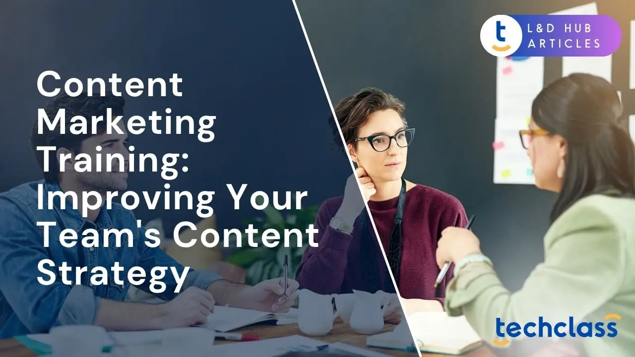 Content Marketing Training: Improving Your Team's Content Strategy