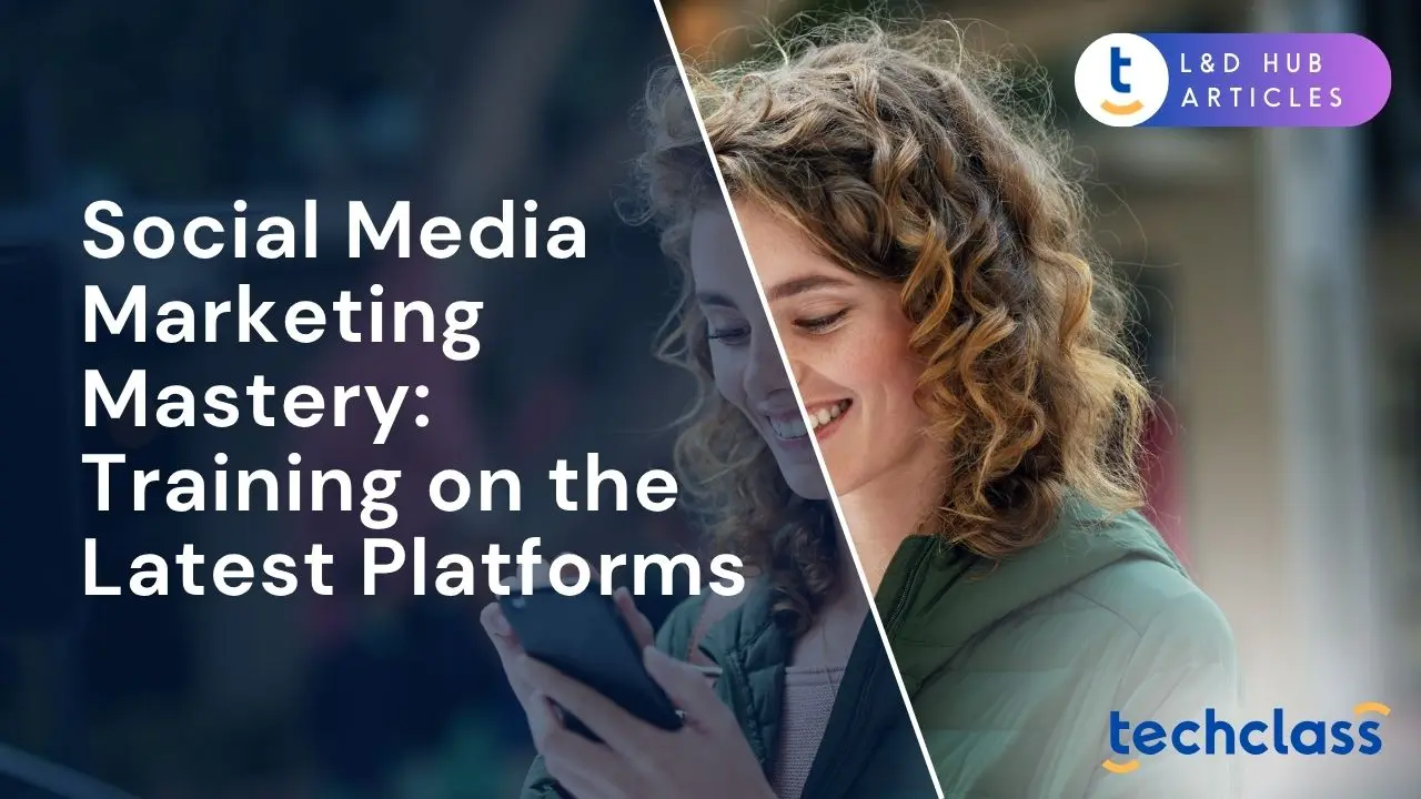 Social Media Marketing Mastery: Training on the Latest Platforms