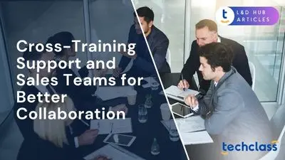 Cross-Training Support and Sales Teams for Better Collaboration