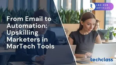 From Email to Automation: Upskilling Marketers in MarTech Tools