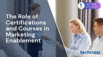 The Role of Certifications and Courses in Marketing Enablement