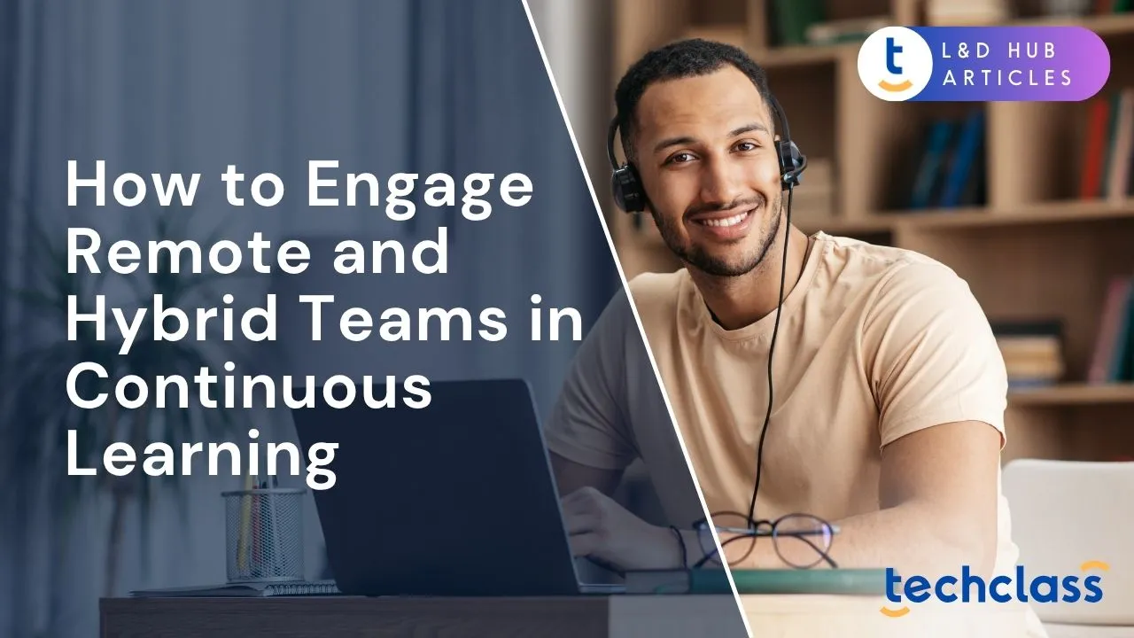 How to Engage Remote and Hybrid Teams in Continuous Learning