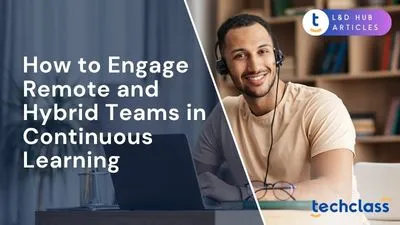 How to Engage Remote and Hybrid Teams in Continuous Learning