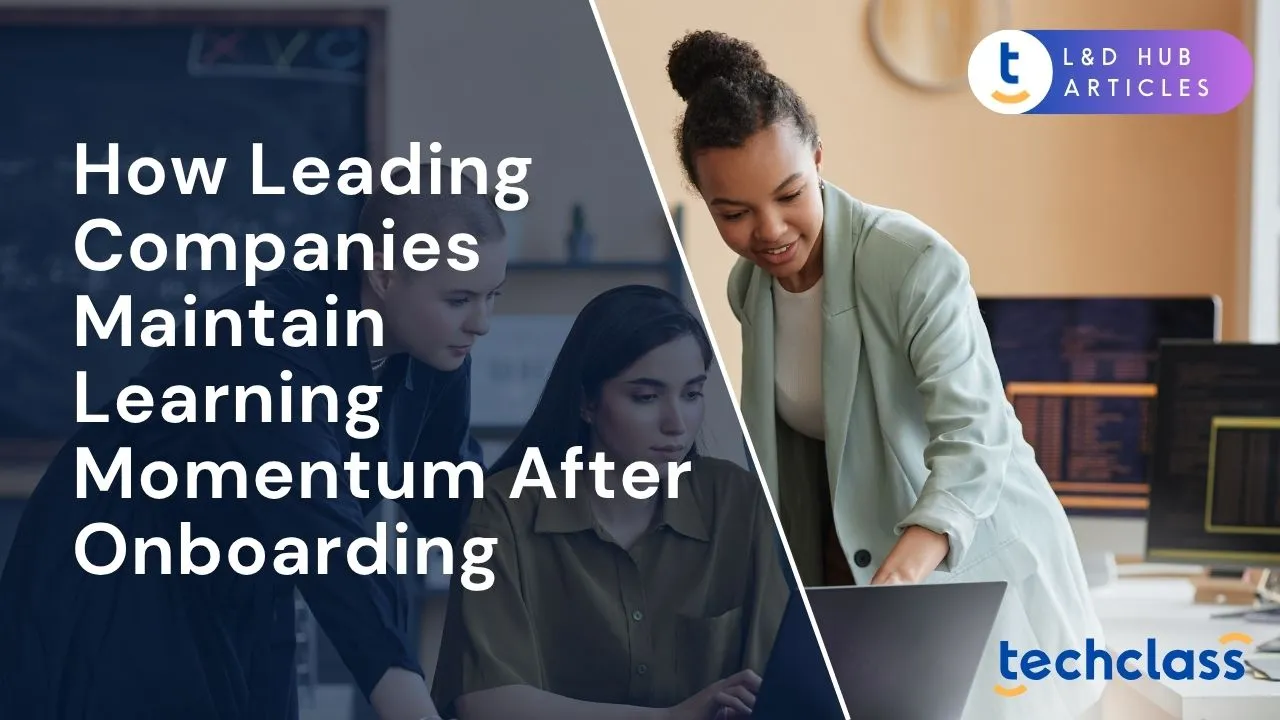 How Leading Companies Maintain Learning Momentum After Onboarding