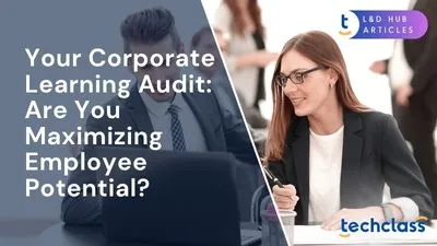 Your Corporate Learning Audit: Are You Maximizing Employee Potential?