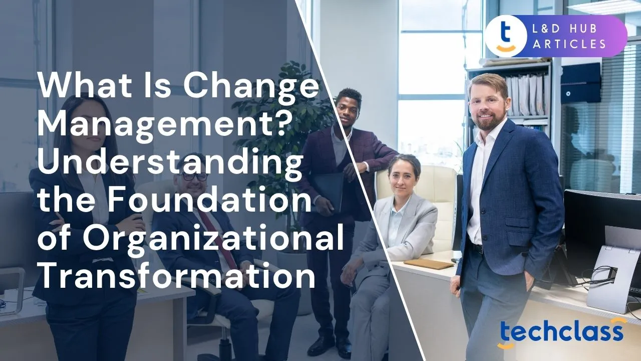 What Is Change Management? Understanding the Foundation of Organizational Transformation