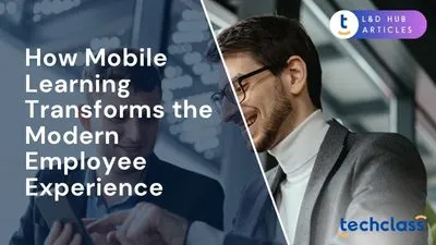 How Mobile Learning Transforms the Modern Employee Experience