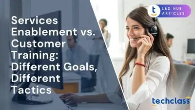 Services Enablement vs. Customer Training: Different Goals, Different Tactics