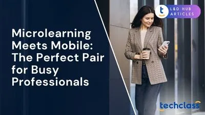 Microlearning Meets Mobile: The Perfect Pair for Busy Professionals