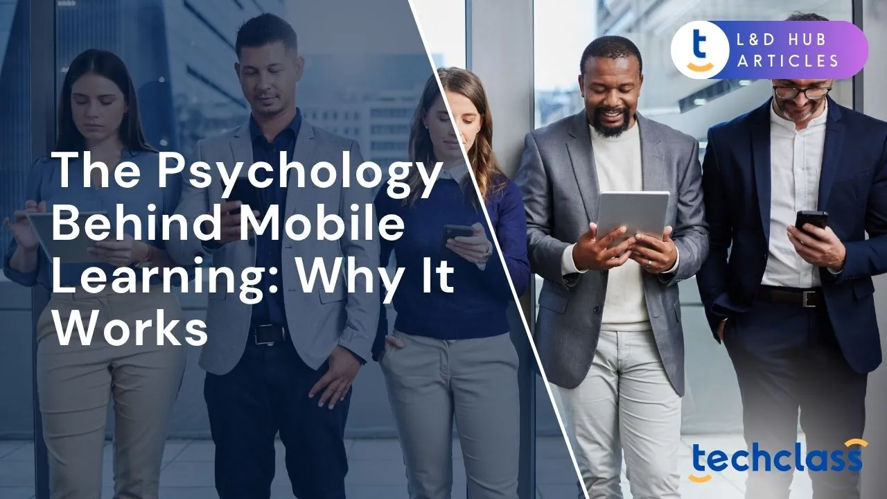 The Psychology Behind Mobile Learning: Why It Works