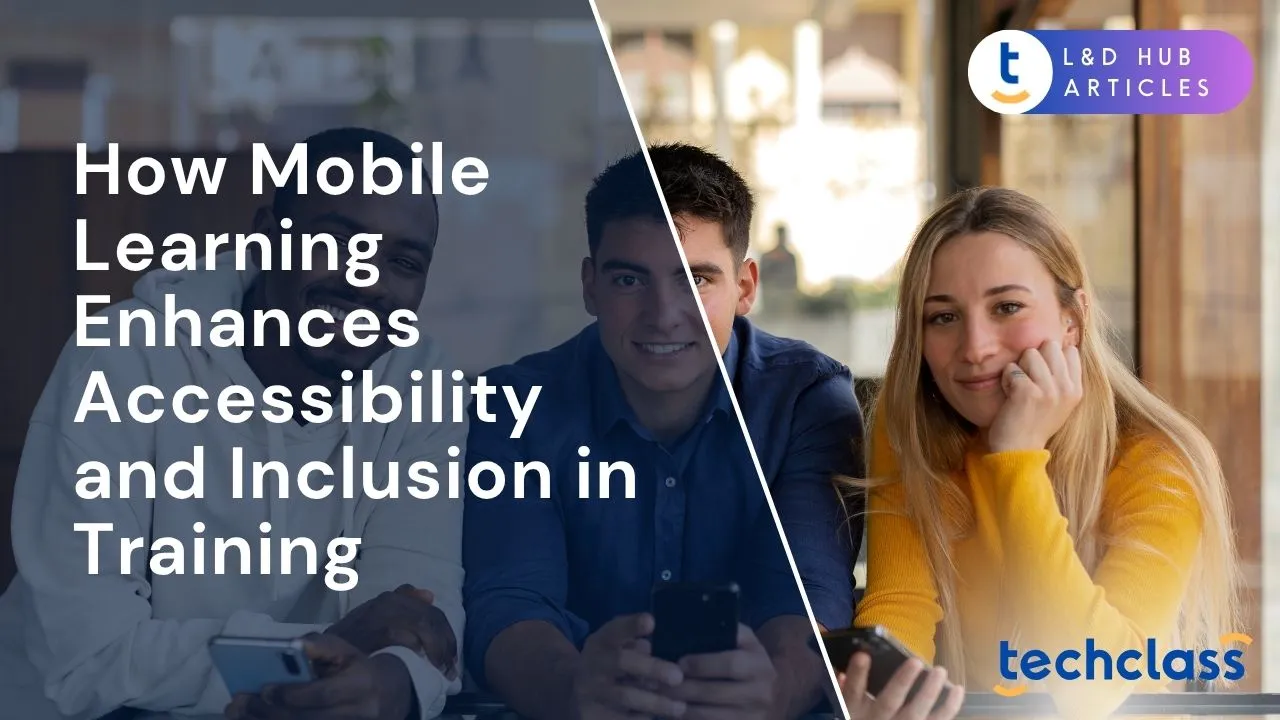 How Mobile Learning Enhances Accessibility and Inclusion in Training