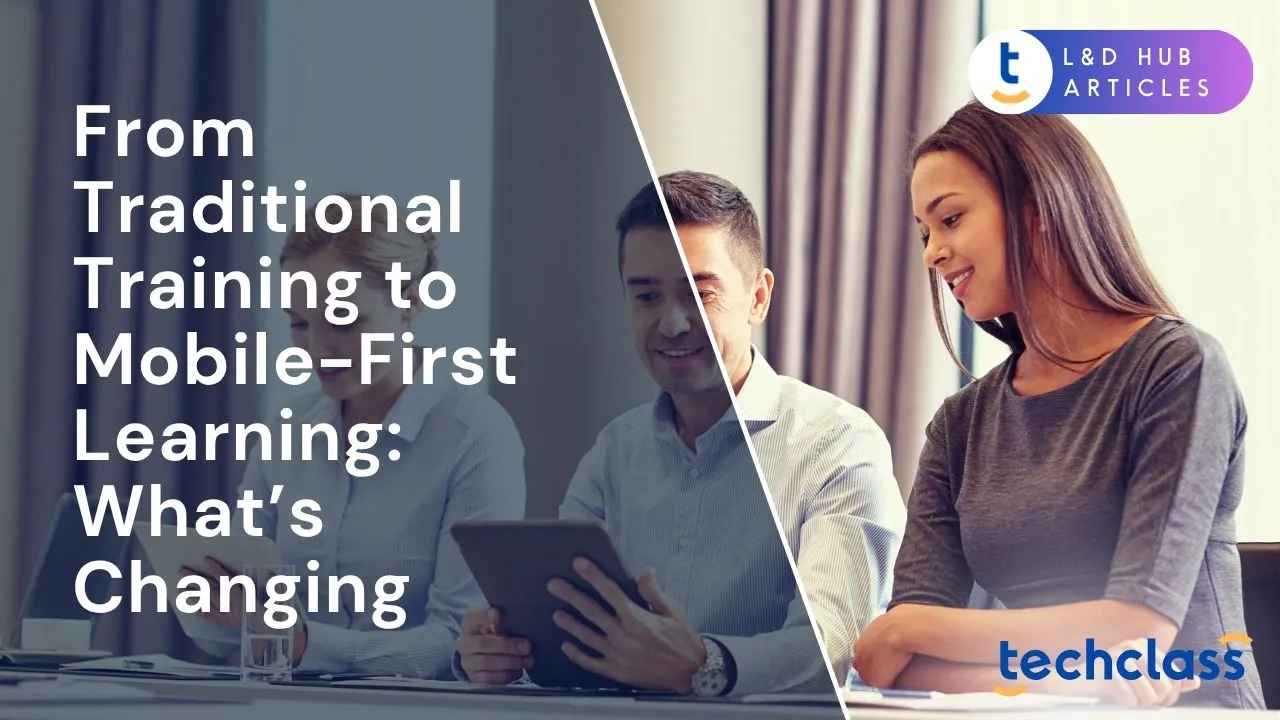 From Traditional Training to Mobile-First Learning: What’s Changing