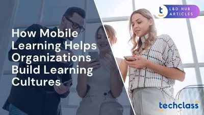 How Mobile Learning Helps Organizations Build Learning Cultures