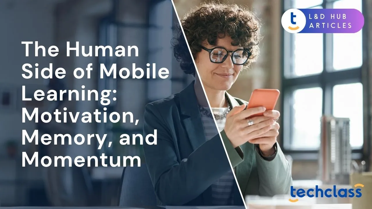 The Human Side of Mobile Learning: Motivation, Memory, and Momentum