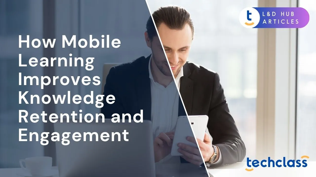 How Mobile Learning Improves Knowledge Retention and Engagement