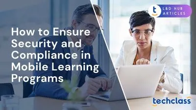 How to Ensure Security and Compliance in Mobile Learning Programs