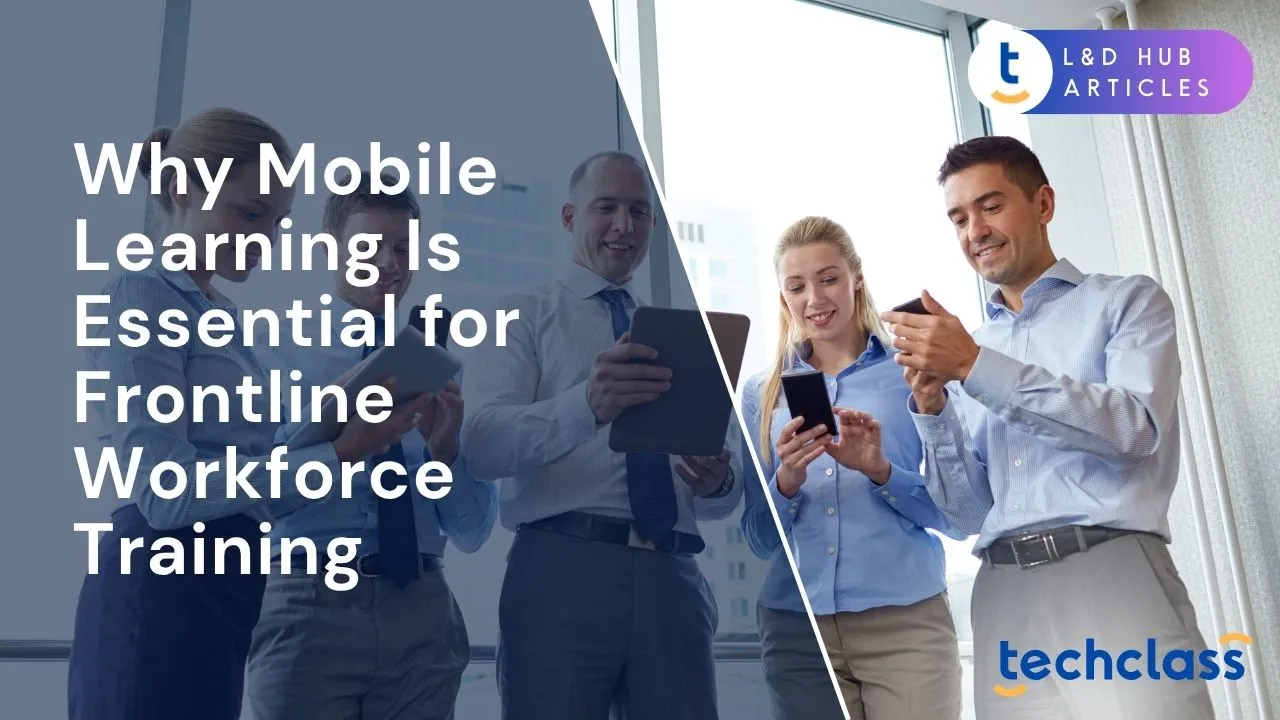 Why Mobile Learning Is Essential for Frontline Workforce Training