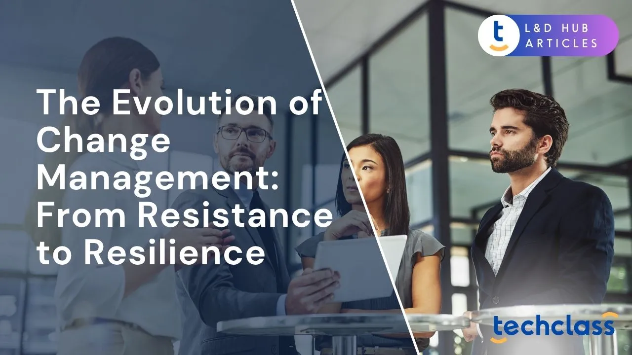 The Evolution of Change Management: From Resistance to Resilience