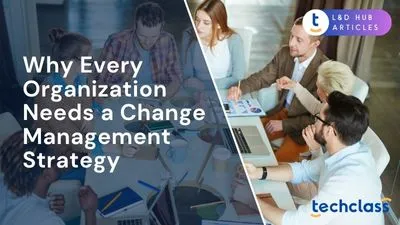 Why Every Organization Needs a Change Management Strategy