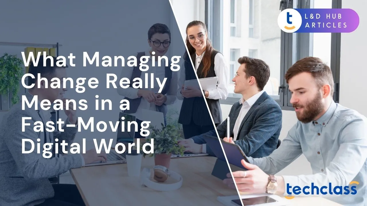 What Managing Change Really Means in a Fast-Moving Digital World