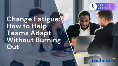 Change Fatigue: How to Help Teams Adapt Without Burning Out