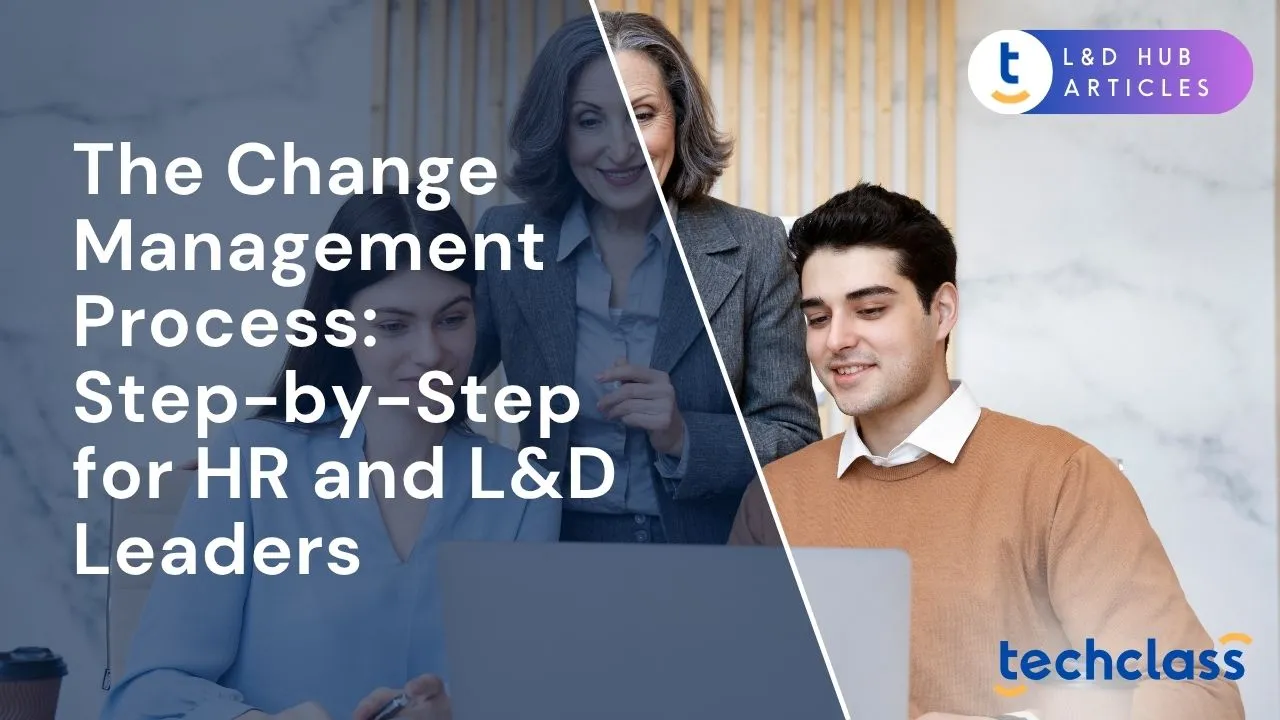 The Change Management Process: Step-by-Step for HR and L&D Leaders