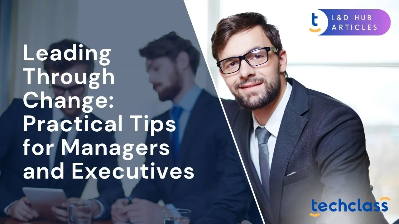 Leading Through Change: Practical Tips for Managers and Executives