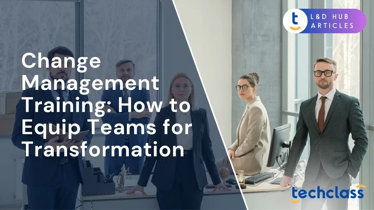 Change Management Training: How to Equip Teams for Transformation