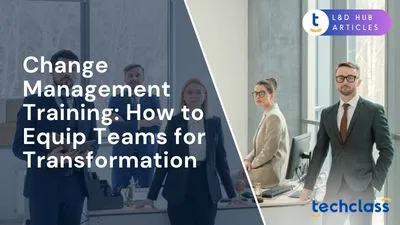 Change Management Training: How to Equip Teams for Transformation